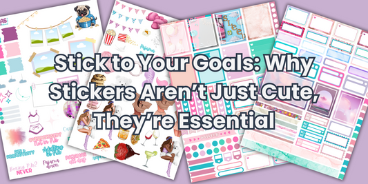 Stick to Your Goals: Why Stickers Aren’t Just Cute, They’re Essential