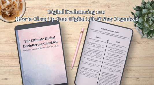 Digital Decluttering 101: How to Clean Up Your Digital Life & Stay Organized
