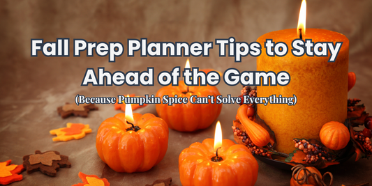 Fall Prep Planner Tips to Stay Ahead of the Game (Because Pumpkin Spice Can’t Solve Everything)