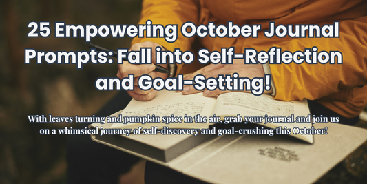25 Empowering October Journal Prompts: Fall into Self-Reflection and Goal-Setting!