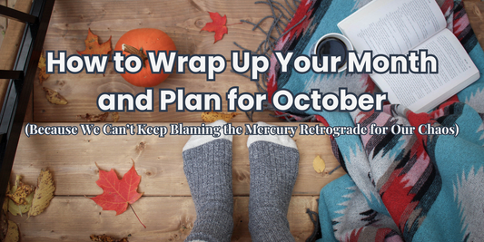 How to Wrap Up Your Month and Plan for October