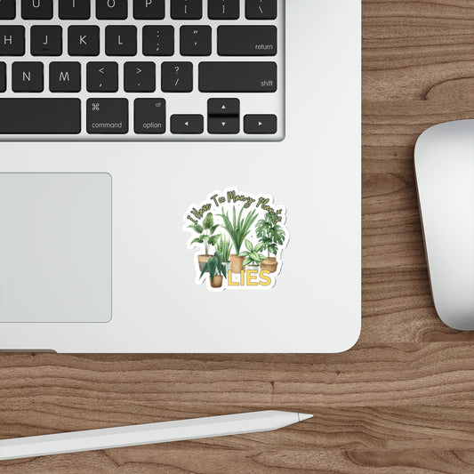 I Have Too Many Plants...LIES Die-Cut Plant Lover Stickers - Perfect for Home Decor & Gifts - Stick This Sticker Co LLC